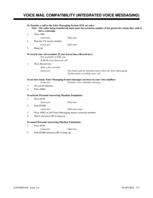 Page 282To Transfer a call to the Voice Messaging System (ESL set only):
Note:  The caller being transferred must enter the extension number of the person for whom they wish to
   leave a message.
1. Press TRF.
Listen for: Dial tone
2. Dial the VX master number.
Listen for: Dial tone
3. Hang up.
To record your conversation (if your keyset has a Record key):
Not available to ESL sets.
ICM On if an Intercom call
1. Press Record key.
After a few seconds:
Listen for: Two beeps and an announcement when the Voice...