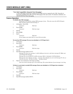 Page 285Voice Mail Compatibility (Integrated Voice Messaging)
A Voice Messaging system may contend for the DTMF receivers required by the VMU. Keep this in
mind when installing both VMU and Voice Messaging in the same system. To minimize contention, use
ASI P/N 89749 for Voice Messaging.
Feature Operation
To initialize the VMU messages:
Initializing erases all the existing VMU messages, if any..  This also erases the ACD All Agents
Busy message and Personal Greetings. Y
1. Lift handset.  Press ICM.
Listen for:...