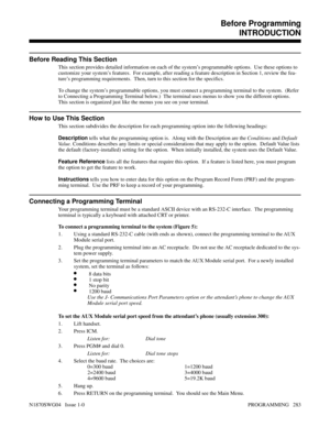 Page 300Before ProgrammingINTRODUCTION
Before Reading This Section
This section provides detailed information on each of the system’s programmable options.  Use these options to
customize your system’s features.  For example, after reading a feature description in Section 1, review the fea-
ture’s programming requirements.  Then, turn to this section for the specifics.
To change the system’s programmable options, you must connect a programming terminal to the system.  (Refer
to Connecting a Programming Terminal...