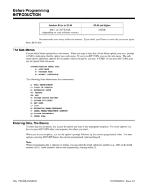 Page 303Versions Prior to 02.40 02.40 and higher
DCH or ONYXVSK
(depending on your software version)DS01K
You must make your entry within ten minutes.  If you don’t, you’ll have to enter the password again.
Press RETURN.
The Sub-Menus
Certain Main Menu options have sub-menus.  When you type a letter for a Main Menu option, you see a prompt
(-CMD>) indicating that the option has a sub-menu.  If you press RETURN, you see the sub-menu.  The sub-
menu shows additional options. For example, when you type S, you see:...