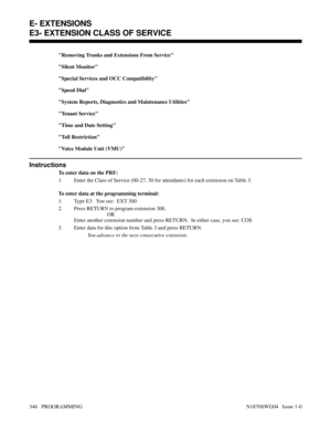 Page 363Removing Trunks and Extensions From Service
Silent Monitor
Special Services and OCC Compatibility
Speed Dial
System Reports, Diagnostics and Maintenance Utilities
Tenant Service
Time and Date Setting
Toll Restriction
Voice Module Unit (VMU)
Instructions
To enter data on the PRF:
1. Enter the Class of Service (00-27, 30 for attendants) for each extension on Table 3.
To enter data at the programming terminal:
1. Type E3.  You see:  EXT 300
2. Press RETURN to program extension 300.
OR
Enter another...