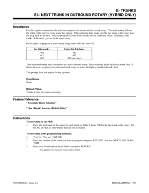 Page 414E4- NEXT TRUNK IN OUTBOUND ROTARY (HYBRID ONLY)
Description
Use this option to determine the selection sequence for trunks within a trunk rotary.  The trunk rotary follows
the order of the list you create using this option.  When entering data, make sure the last trunk in the rotary does
not loop back to the first.  You can program CO and DISA trunks into an outbound rotary.  Normally, only
trunks of the same type are in the same rotary.
For example, to program a trunk rotary using trunks 480, 481 and...