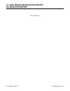 Page 475- For Your Notes - 
O- LABEL MAKER AND SELECTIVE HISTORY
OS- SELECTIVE HISTORY
458   PROGRAMMING N1870SWG04   Issue 1-0 