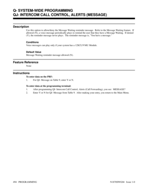 Page 511QJ- INTERCOM CALL CONTROL, ALERTS (MESSAGE)
Description
Use this option to allow/deny the Message Waiting reminder message.  Refer to the Message Waiting feature.  If
allowed (N), a voice message periodically plays to remind the user that they have a Message Waiting.  If denied
(Y), the reminder message never plays.  The reminder message is, You have a message.
Conditions 
Voice messages can play only if your system has a 12SCU/VMU Module.
Default Value
Message Waiting reminder message allowed (N)....