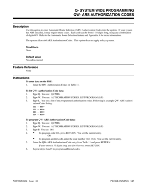 Page 560QW- ARS AUTHORIZATION CODES
Description
Use this option to enter Automatic Route Selection (ARS) Authorization Codes into the system.  If your system
has ARS installed, it may require these codes.  Each code can be from 1-10 digits long, using any combination
of digits 0-9.  Refer to the Automatic Route Selection feature and Appendix A for more information.  
The system allows 64 ARS Authorization Codes.  This option does not apply to key systems.
Conditions 
None
Default Value
No codes entered.
Feature...