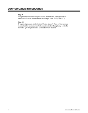 Page 605Step 9
Assign route selections to equal access, international, and operator-as-
sisted calls. Record the entries on the 6-Digit Table PRF (Table 2-7).
Step 10
If required, program Authorization Codes. A user’s Class of Service may
require that the user enter an Authorization Code when placing a call. Re-
fer to the QW Program in the System Software manual.
Description
CONFIGURATION INTRODUCTION
14Automatic Route Selection 