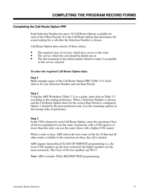 Page 618Completing the Call Route Option PRF
Each Selection Number has up to 16 Call Route Options available for
each of the 8 Rate Periods. It is the Call Route Option that determines the
actual routing for a call after the Selection Number is chosen. 
Call Route Option data consists of three entries: 
•The required class of services which have access to the route 
•The service which the call should be dialed out on 
•The dial treatment to the initial number dialed to make it acceptable
 to the service...