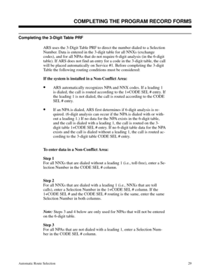 Page 620Completing the 3-Digit Table PRF
ARS uses the 3-Digit Table PRF to direct the number dialed to a Selection
Number. Data is entered in the 3-digit table for all NNXs (exchange
codes), and for all NPAs that do not require 6-digit analysis (in the 6-digit
table). If ARS does not find an entry for a code in the 3-digit table, the call
will be placed automatically on Service #1. Before completing the 3-digit
Table the following routing conditions must be considered:
If the system is installed in a...