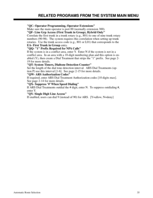 Page 626QC- Operator Programming, Operator Extensions
Make sure the main operator is port 00 (normally extension 300).
QF- Line Grp Access (First Trunk in Group), Hybrid Only 
Correlate the first trunk in a trunk rotary (e.g., 801) to one of nine trunk rotary
numbers (90-98).  The system requires this correlation when setting up trunk
rotaries.  Use the trunk access code (e.g., 801 or L01) that corresponds to the
EA- First Trunk in Group
 entry. 
QQ- 1 Prefix Required for NPA Calls
If the system is in a conflict...