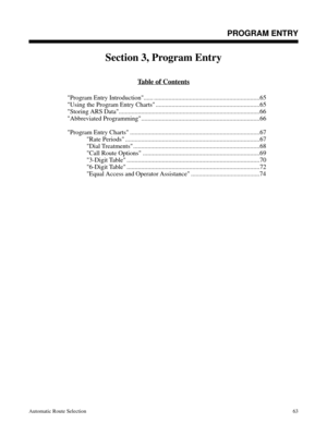 Page 654PROGRAM ENTRY
Section 3, Program Entry
Table of Contents
Program Entry Introduction...... ..................................................................65
Using the Program Entry Charts .................................................................65
Storing ARS Data........................................................................................66
Abbreviated Programming..........................................................................66
Program Entry Charts...