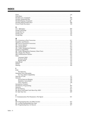 Page 697Flash . . . . . . . . . . . . . . . . . . . . . . . . . . . . . . . . . . . . . . . . . . . . . . . . . . . . . . . . . . . . . . . . . . . . . . .  116
Flash Rates . . . . . . . . . . . . . . . . . . . . . . . . . . . . . . . . . . . . . . . . . . . . . . . . . . . . . . . . . . . . . . . . .  7
Flexible Line Assignment . . . . . . . . . . . . . . . . . . . . . . . . . . . . . . . . . . . . . . . . . . . . . . . . . . . . . . .  206
Flexible Numbering Plan . . . . . . . . . . . . . . . . . . . . . . . ....