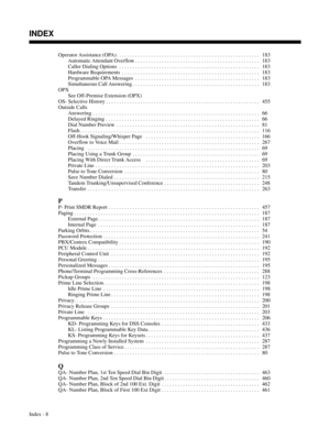 Page 699Operator Assistance (OPA) . . . . . . . . . . . . . . . . . . . . . . . . . . . . . . . . . . . . . . . . . . . . . . . . . . . . . .  183
Automatic Attendant Overflow . . . . . . . . . . . . . . . . . . . . . . . . . . . . . . . . . . . . . . . . . . . . . . .  183
Caller Dialing Options . . . . . . . . . . . . . . . . . . . . . . . . . . . . . . . . . . . . . . . . . . . . . . . . . . . . . 183
Hardware Requirements . . . . . . . . . . . . . . . . . . . . . . . . . . . . . . . . . . . . . . . . . . . ....