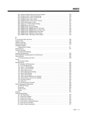 Page 704QU- Modem Pooling Master Extension Number . . . . . . . . . . . . . . . . . . . . . . . . . . . . . . . . .  536
QV- Peripheral Ports, Alert Programming . . . . . . . . . . . . . . . . . . . . . . . . . . . . . . . . . . . . . .  540
QV- Peripheral Ports, PCU Circuit 01-04 . . . . . . . . . . . . . . . . . . . . . . . . . . . . . . . . . . . . . . .  537
QV- Peripheral Ports, PCU Sensor . . . . . . . . . . . . . . . . . . . . . . . . . . . . . . . . . . . . . . . . . . .  538
QV- Peripheral Ports, PCU...