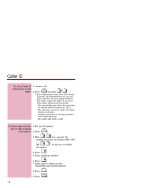 Page 251. Answer  call.
2. Press  and dial  .
If a confirmation tone (one short beep)
is heard, the information was success-
fully stored in the next empty memory
bin in the Caller ID Table. If an error
tone (three short beeps) is heard:
- the system does not allow the extension
to edit the table (Program 61 [C.]).
- the call does not have Caller ID infor-
mation available
- another extension is storing informa-
tion simultaneously
- the Caller ID Table is full
1. Do not lift handset.
2. Press  .
3. Dial  for...