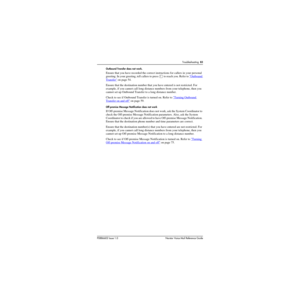 Page 89Troubleshooting  83
P0886602 Issue 1.0Norstar Voice Mail Reference Guide Outbound Transfer does not work.
Ensure that you have recorded the correct instructions for callers in your personal 
greeting. In your greeting, tell callers to press à to reach you. Refer to 
Outbound 
Transfer on page 54.  
Ensure that the destination number that you have entered is not restricted. For 
example, if you cannot call long distance numbers from your telephone, then you 
cannot set up Outbound Transfer to a long...