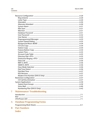 Page 11viiiMarch 2000
Contents
Resource Configuration  ....................................................................................................................... 6-29
Ring Scheme  ..................................................................................................................................... 6-29
Letter Type ......................................................................................................................................... 6-29
Attendant...