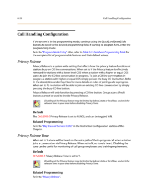 Page 2696-20Call Handling Configuration
Call Handling Configuration
If the system is in the programming mode, continue using the [back] and [next] Soft 
Buttons to scroll to the desired programming field. If starting to program here, enter the 
programming mode. 
Refer to “Program Mode Entry”. Also, refer to Table 6-1: Database Programming Table for 
the complete list of programmable features and their default values.
Privacy Release
Privacy Release is a system wide setting that affects how the privacy feature...