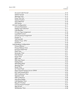 Page 10March 2000vii
Contents
Account Code Forced  .................................................................................................................... 6-15
Station Groups  ................................................................................................................................. 6-15
Warning Tone  ................................................................................................................................... 6-15
Drop Time-Out...