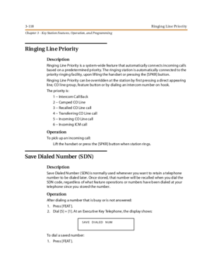 Page 1883-118Ringing Line Priority
Ch apter 3 - Key Station Featu res , Operation , an d P rog rammin g
Rin ging Lin e Priority
Des crip ti on
Ringing Line Priority is a system-wide feature that automatically connects incoming calls
bas ed on a prede te rmine d p riority. T he ringing s ta tion is a utom atically conne cte d to the
priority ringing facility, upon lifting the handset or pressing the [SPKR] button.
Ringing Line Priority can be overridden at the station by first pressing a direct appearing
line, CO...