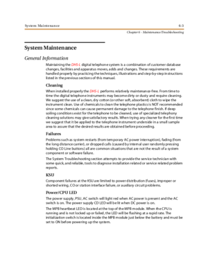 Page 257Sy s te m Ma i nt e na n ce6-3
Ch apter 6 - Mainten ance /Trou bles hootin g
Sy s t e m M ai n t e n an c e
General Information
Maintaining theDHS-Ldigital telephon e s ystem is a combination of cus tomer datab ase
changes, facilities and apparatus moves, adds and changes. These requirements are
handle d properly by practicing the technique s, illustrations and s te p-b y-s te p in structions
li st ed in t he p re vi ous s ec t ion s of th is manua l.
Cl ean ing
Whe n i nst al le d pr ope rl y t heDHS-...