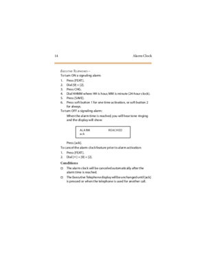 Page 2214 A la rm Cl o ck
EXE CUTIVETELEPHO NES--
To t urn ON a sign a li ng a la rm:
1. Press [FEAT ].
2. Dial [9] + [2].
3. Press CHG .
4. Di al H HMM w here HH is h ou r, MM is mi nu te (24-h ou r c lo ck).
5. Press [SAV E].
6. Press so ft b utt on 1 for on e ti me ac tiv atio n, or so ft b ut ton 2
for al ways.
To t urn OFF a sig nali ng alarm :
When the alarm time is reached, you will hear tone ringing
and the di spl ay w ill show:
Press [ack ].
To c anc el th e alarm cl oc k featu re p ri or t o al ar m...