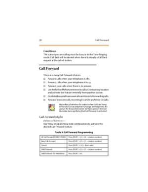 Page 2820 Cal l Fo rw ard
Con dition s
The st at io n y ou a re c a lli ng mu st b e b usy or in th e Ton e Ri ng in g
mo de. Call Bac k w ill be denied when ther e is alr eady a Cal l B ac k
requestatthecalledstation.
Ca ll For w ar d
Ther e ar e ma n y C a ll Forw a rd ch oic es:
†Fo rw ar d c alls w hen your tel ephone is i dl e.
†Forward calls when your telephone is busy.
†Fo rw ar d yo ur c alls w hen there i s no answer.
†Use the FollowMefeature toreceive callsat atemporary location
and act ivat e the...