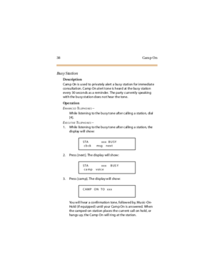Page 4638 Cam p O n
Bu s y S ta ti o n
Description
C am p On is u sed to pr iv a tely a lert a bu sy sta ti on for i mmed ia t e
consultation. Camp On alert tone is heard at the busy station
every 30 seco nds as a rem inder. The party c urr ent ly speaking
with the busy station does not hear the tone.
Op e rat i o n
E
NHANC EDTELEPHO NES--
Wh ile listen in g to t he b u sy t on e a ft er c al lin g a sta tio n, di al
[4].
E
XE CUTIVETELEPHO NES--
1. Wh ile listen in g to t he b u sy t on e a ft er c al lin g a...