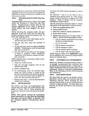 Page 136Injinite 4096 Hybrid Key Telephone System CUSTOMER DATA BASE PROGVG 
Using the Remote Admin Key Definitions follow 
the same steps and procedures to program the 
4096 when using a texminal (as outlined in the 
following sections) * 
700.3 PROGlUM MODE ENTRY Cgey Sta- 
tion) 
pn>grammir~ is performed at station 100 using 
either the Enhanced or Executive Key Tele- 
phone. Programming is always done at this 
station regardless of the class of service or 
which station has been assigned the atten- 
dant(s)....