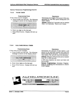 Page 139Infinite 4096 Hybrid Key Telephone System SYSTEM P 
AlUMETER6 PROGRAMMTNG 
System Parameters Programming (Cont’d.) 
710.5 
PAUSE TIhZER 
gramming Steps 
If this timer is to be changed: 
a Press FIASH and dial 1051. The following 
message is shown on the display phone: 
Description 
Determines the length of the pause when pro- 
grammed for use with speed dialing and LCR 
insert Tables. 
Default: Default is 2 seconds and is vartable 
from 1 to 9 seconds. There is no 0 entry. 
b. Enter one digit on the dial...