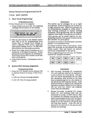 Page 156SYSTEM PARAMETERS PROGRAMMING InJiniLe 4096 Hybrid Key Telephone System 
System Parameters Prograxnmmg 
(COntd) 
710.33 HUNT GROUP8 
A Hunt Group Programming 
R0g . g Steps 
If Hunt Groups are to be assigned: 
1. Press FLASH and dial [381. The following 
message wiJl be shown on the display: 
The top left button in the flexible button 
field will be ltt for programming Hunt 
Group 590. To change Hunt Groups 
or 
enter a different Hunt Group, press the 
appropriate flezdble button 1-8 (590-597) 
and...