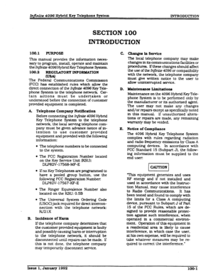 Page 17Inmite 4096 Hybrid Key Telephone System 
INTRODUCTION 
SECTION100 
INTRODUCTION 
100.1 PURPOSE 
This manual provides the information neces- 
say to program, install, operate and maintain 
the I- 4096 Hybrid 
Key Telephone System. 
100.2 REGULATORY INFORMATION 
The Federal Communications Commission 
IFCC) has established rules which allow the 
direct connectton of the Ir3finfte 40% Key Tele- 
phone System to the telephone network Gzr- 
tain actions must be undertaken or 
understood before the connection...