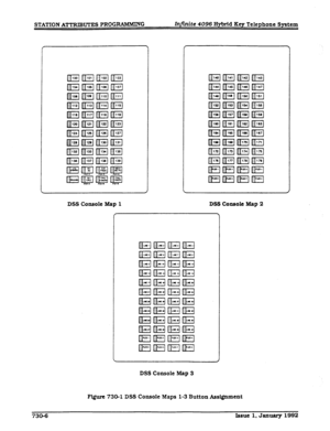 Page 174STATION ATTRIHUI-ES PROGFWMMING Injinite 4096 Hybrid Key Telephone System 
DSS Console Map 1 DSS Console Map 2 
DSS Console Map 3 
F+igure 730-l DSS Console Maps l-3 Button Assignment 
730-6 Issue 1. January 1992  