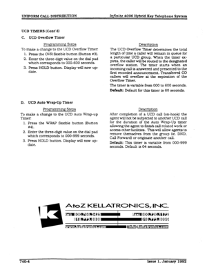 Page 186UCD TIMERS (Cont’d) 
C. UCD OverBow Timer 
Programmirg Steps 
Description 
To make a change to the UCD Overflow Timer. 
1. Press the OVR flerdble button (Button #3). 
2. Enter the three-digit value on the dial pad 
which corresponds to 000-600 seconds. 
3. Press HOLD button. Display will now up- 
date. The UCD Overflow Timer determines the total 
length of time a caller will remain in queue for 
a particuhr UCD group. When the timer ex- 
pires. the caller will be routed to the designated 
overflow...