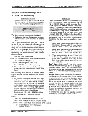 Page 198Infinite 4096 Hybrid Key Telephone System EXCEPTXON TABLES PROG-G 
P;xcepeion Tables Programmfnq (Cont’d) 
B. Allow Table Pm@arnming 
Pro,gxmming Steps 
1. Press the ALL-A or ALLB iIexible button 
(Button #l or #3). The following display 
will be shown on the display telephone: 
The first two bins locations are displayed. 
2. Dial on the dial pad the two-digit bin num- 
ber (0 l-20) the allow code is to be entered 
into. 
NOZE It ts recmmmded that bin 17 be re- 
served 
for an en&y hat wiLl reference...