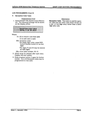 Page 207Injinite 4096 Hybrid Key Telephone System UMST COST ROVTING PROGRAMMING 
UIR PROGRAMMIN G (Cont’d) 
F. 
1. Ekctption Code Table 
FTogrw Steps 
Press EXCEPTTEIL flexible button (Button 
#3]. The following message will be shown 
on the display phone: Description 
Exception Table. This table is used for opera- 
tar calls and any other calls which would use 
a one- or two-digit entry rather than a three- 
cligit area code. 
Where: 
S = (01 to remove code from table 
[ 11 to add code to table 
XX= exception...