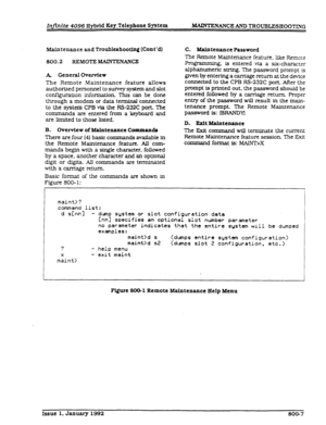 Page 249Infvrite 4096 Hybrid Key Telephone System 
MAINTENANCE AND TROUBLESHOOTTNG 
Maintenance and Troubleshooting (Cont’d) 
800.2 REMOTE i%lAmrENANcE 
k General Overview 
The Remote Maintenance feature allows 
authorized personnel to survey system and slot 
configuration f.nformation. This can be done 
through a modem or data terminal connected 
to the system CPB via the RS-232C port. The 
commands are entered from a keyboard and 
are limited 
to those listed. 
B. Ovendew of Maintenance Commands 
There are...