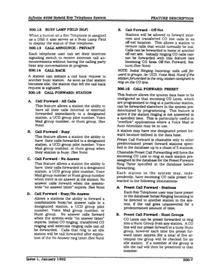Page 43A. 
B. 
C. 
D. Ch.llFOrWtUd-AIlCalls 
l3.l.s feature allows a station the ability to 
have alI their calls (internal or external) 
forwarded immediately to a designated 
station, a UCD group pilot number, Voice 
Mail group number, or Hunt group. (See 
Note) 
Call Forward - Busy 
This feature allows a station the ability to 
have their calls fonvarded to a designated 
station, a UCD group pilot number, Voice 
Mail group number, or Hunt group when 
their station is busy. (See Note) 
Call Forward - No...