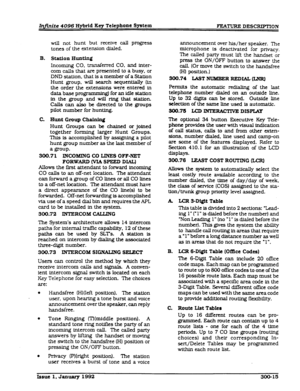 Page 51&#nite 4096 Hybrid Key Telephone System 
l%U’URE DESCRIFTION 
B. 
C. 
will not hunt but receive call progress 
tones of the extension dialed. 
St&on Hunting 
Incoming CO, transferred CO, and inter- 
com calls that are presented to a busy, or 
DND station. that is a member of 
a Station 
Hunt group, will search sequentially (in 
the order the extensions were entered in 
data base prom for an idle station 
in the group and will ring that station. 
Calls can also be directed to the groups 
pilot number for...