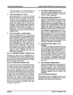 Page 58m=DESCRWTION &finite 4096 HyMd Key Telephone System 
LCD wi.l.l display, on a reai time basis, the 
number of caJls in queue for that group. 
F. UCD Allto wrapup wa/ Timer 
After completion of a UCD call (on-hook) 
the agent will not be subjected to another 
UCD call for the duration of the Auto 
Wrap-Up timer (regardless of the number 
of calls in queue), allowing the agent to 
finish call related work 
or access other 
facilities. This will allow agents to remove 
themselves from the group (le. DND....