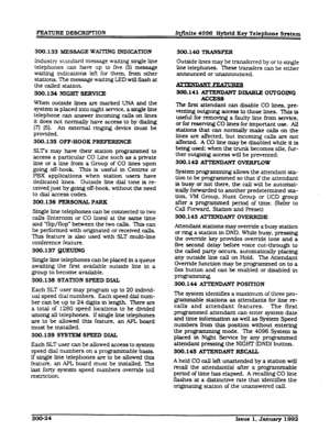 Page 60300.133 MESSAGE WAITING INDICATION 
Industry standard meSSage waiting single line 
telephones can have up to five (5) message 
waiting indications left for them, fmm other 
stations. The message waiting LED will flash at 
the called station. 
300.134 NIGET SERVICE 
When outside lines are marked UNA and the 
system is placed into night servlce. a single line 
telephone can answer incoming calls on lines 
it does not normally have access to by dialing 
[71 [5j. An external ringing device must be 
provided....
