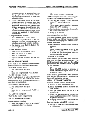 Page 74FILWURE OPERATION Infinite 4096 Hybrid Key Telephone System 
system wiI.I select an ava&xble line from 
this group for the user to place a call on. 
Pool buttons are assigned in data base 
arlmlnfstit.iOIl. 
l LOOP: l3is button will act as the direct 
appearing button for outside lines that 
do not appear on the user’s individual 
telephone. Any phone that doesn’t have 
aAl lines appear on it must have a loop 
key. There is NO limit to the number of 
LOOP buttons 
a station may have. Loop 
buttons are...