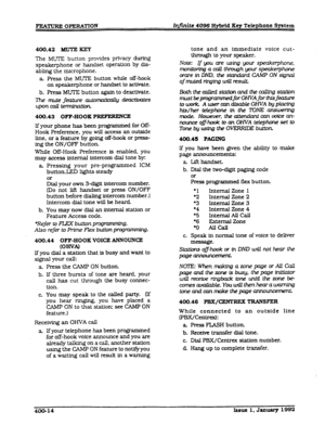 Page 76400.42 MllTEBEy 
The MUIE button provides privacy during 
speakerphone or handset operation by dis- 
abling the microphone. 
a Press the MUTE button while off-hook 
on speakerphone or handset to act&ate. 
b. Press MUTE button again to deactivate. 
l7lemulkf?atul-eallto~deactiuates 
uponcalltiznnimiim 
400.43 OFF-HOOK PmCE 
If your phone has been programmed for Off- 
Hook Preference, you will access an outside 
Iine. or a feature by going off-hook or press- 
ing the ON/OFF button. 
While m-Hook Preference...