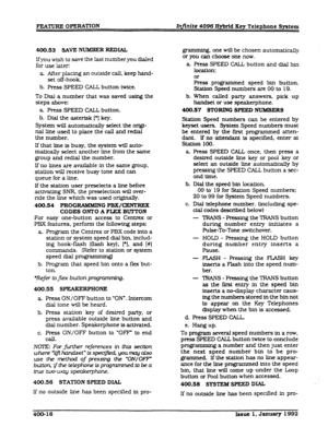 Page 78FEATURE OPERAnON Infinite 4096 Hybrid Key Telephone System 
400.53 SAVE NIJMBERREDIAL 
If you wish to save the last number you dialed 
for use later: gramming, one will be chosen automatically 
or you can choose one now. 
a. Press SPEED CALL button and dial bin 
a After placfng an outside call. keep hand- 
set off-hook 
b. Press SPEED CALL button twice. location; 
or 
Press programmed speed bin button. 
Station Speed numbers are 00 to 19. 
To Dial a number that was saved using the 
steps above: 
a Press...