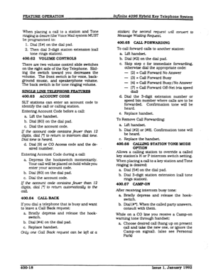 Page 80FE~~RE OPERATION Intiite 4096 Hybrid Key Telephone System 
When placing a call to a station and Tone 
mging is desire (the Voice Mail system MUST 
be programmed to: 
1. Dial (5#] on the dial pad. 
2. Then dial 3digit station extension (call 
tone rfngs station). 
400.62 VOLUME CONTRO= 
There are two volume control slide switches 
on the right side of the Key Telephone. Slld- 
fng the switch toward you deer-eases the 
volume. The f?ont switch is for voice, back- 
ground music, and speakerphone volume....