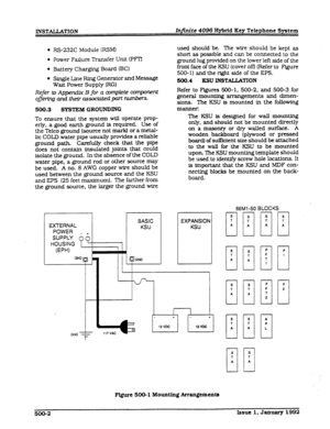 Page 96INSTALLATXON Injinite 4096 Hybrid Key Telephone System 
l RS-232C Module (RSSM) 
0 Power Failure Transfer Unit (PFTJ 
l Battery Charging Board 032) 
l Single Line Ring Generator and Message 
Wait Power Supply (RG) 
Refer to Appendix B for a complete component 
offering and their associated part NUT&EL 
500.3 SYSTEM GROUNDING 
To ensure that the system will operate prop- 
erly, a good earth ground is required. Use of 
the Telco ground (source not mar4 or a metal- 
lic COLD water pipe usually provides a...