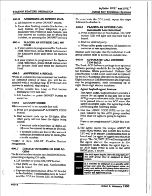 Page 113STATION FEATURE OPERATION 
iqfinite DVX I amd DvI[: A 
Dipital Key Telephone !$y&ems 
4~).3 ANSWERDIG AN OU’IWDE CALL 
a. Lift handset or press ON/OFF button. 
b. Press slow flashing outside line button, or 
Loop button. (If your telephone is pro- 
grammed with Preferred Line Answer. you 
may answer an outside line by lifting the 
handset, or pressing the ON/OFF button.) 
400.4 PLACING AN OUTSIDE CALL ON 
HOLD 
a. If your system is programm 
ed for Exclusive 
Hold preference, press HOLD button once 
for...