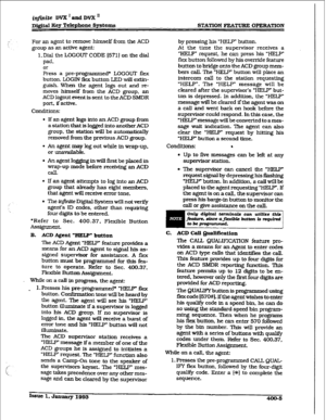 Page 114infinite DVX ’ and DVX ’ 
D&$ti Xey Telephone Systems STATION FEATURE OPERATION 
FOG an agent to remove himself from the ACD 
group as an active agent: 
l.Dial the LOGOUT CODE [571] on the dial 
pad. 
or 
Press a pre-programm ed* LOGOUT flex 
button. LOGIN ficx button LED will extin- 
guish. When the agent logs out and re- 
moves himself from the ACD group, an 
ACD logout event is sent to the ACD SMDR 
port, if active. 
Conditions: 
l If an agent logs into an ACD group from 
a station that is logged into...