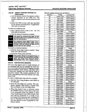 Page 126&finite DVX’undDVX’ 
~i@tal Key Telephone Systems 
STATION FEATURE OPERATION 
400.29 DIRECT XNWARD SYSTxcM AC- 
CESS [DISAI 
a. Call the phone number the system admk- 
istrator specifkd as the DISA line. The 
system answers and returns intercom dial 
tone. 
b. Enter the DISA access code also specified 
by the system administrator, if applimble. 
Dial tone is 
returned. 
To place an outgoing call: 
a. Dial a group access code: 9. 82 - 87, CO 
Diat tone is returned. 
b. Dial the desired telephone 
number....