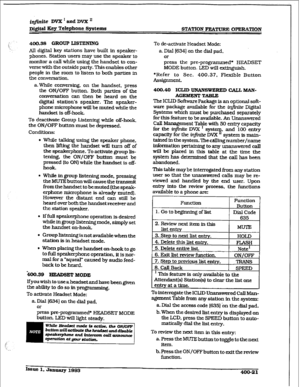 Page 130i@nite DVX I and DVB: ’ 
~M@al IKey Telephone Systems STATfON FEATUW% OPEBA~ON 
400.38 GROUP LISTENING 
All digital key stations have built in speaker- 
phones. Station users may use the speaker to 
monitor a calI while using the handset to con- 
verse with the outside party. This enables other 
people 
in the room to listen to both parties in 
the conversation. 
a.While conversing. on the handset. press 
the ON/OFF button. Both parties of the 
conversation can then be heard on the 
digital station’s...