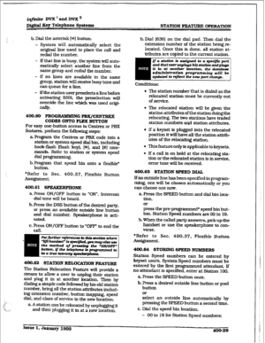 Page 138i@nite DVX’~dDVX’ 
~i@taI Key Telephone Systems 
STATION FEATURE OPERA’ITO~V 
b. Dial the asterisk [*I button. 
- System will automatically select the 
original line used to place the call and 
r&al the number. 
- If that line is busy. the system will auto- 
matically select another line from the 
same group and redial the number. 
- If no lines are avaiiable in the same 
group. station wfll receive busy tone and 
c3.n queue for a line. 
- If the station user preselects a line before 
activating SNR. the...